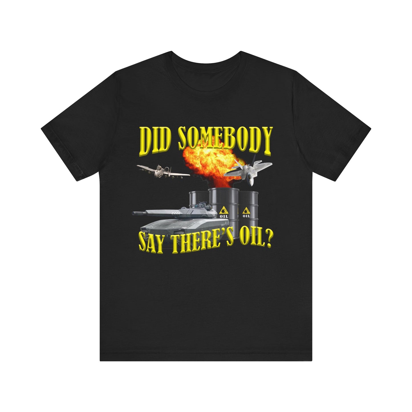 Did Someone there's say Oil? Tee