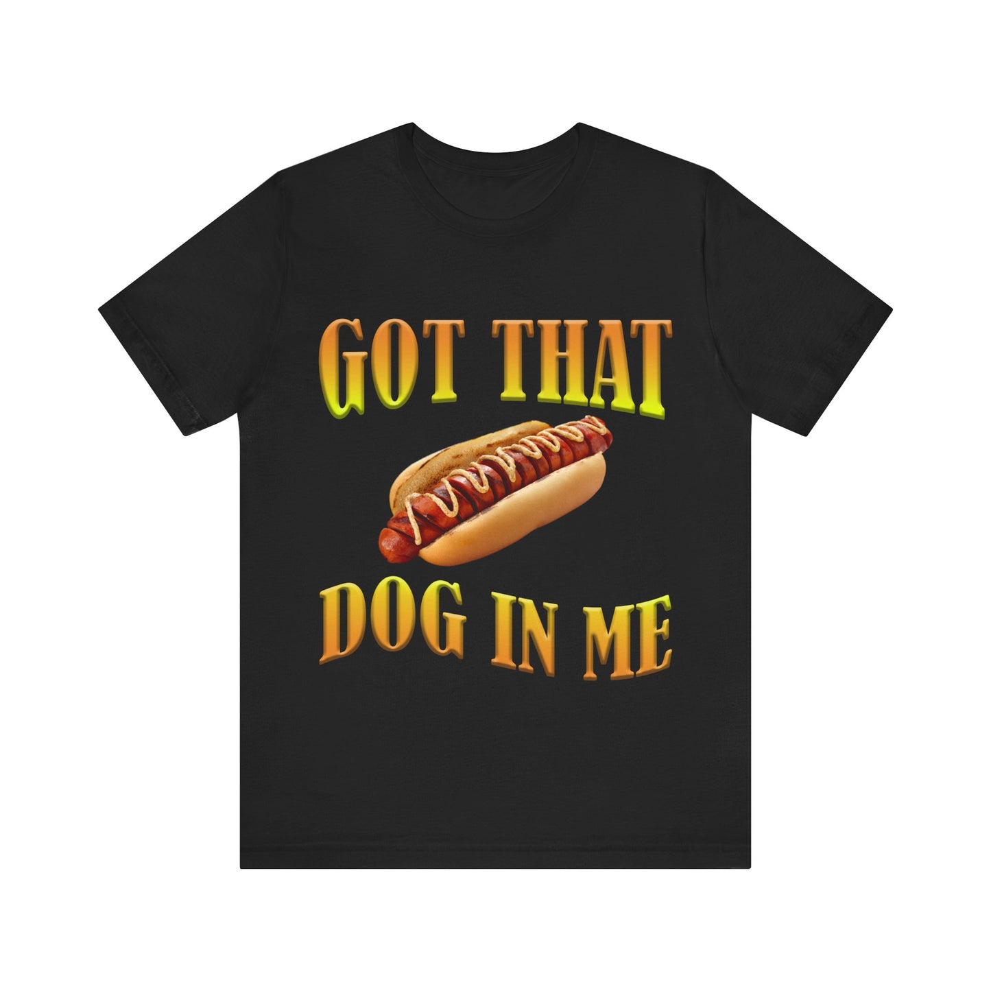 Got that dog in me Tee